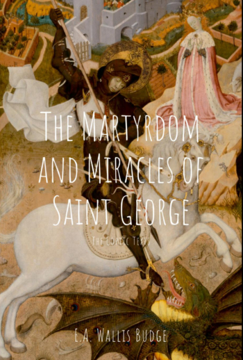 The Martyrdom and Miracles of Saint George of Cappadocia