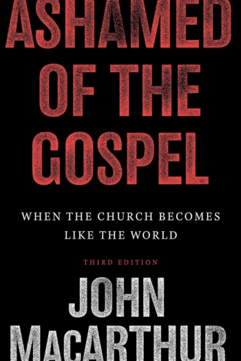 Ashamed of the Gospel: When the Church Becomes Like the World (John MacArthur)