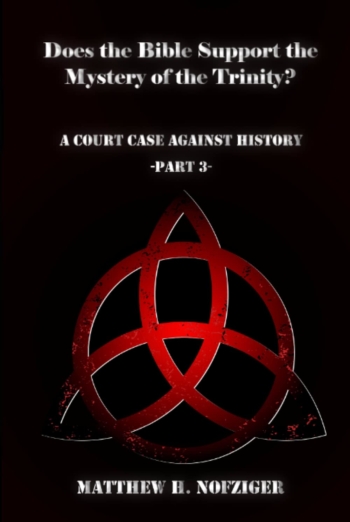 Does the Bible Support the Mystery of the Trinity? (A Court Case Against History Part 3)