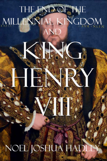 The End of the Millennial Kingdom and King Henry VIII