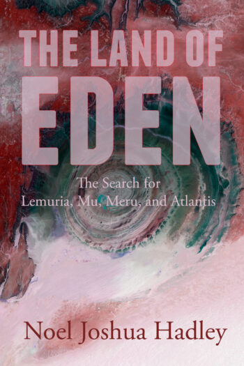 The Land of Eden: The Search for Lemuria, Mu, Meru, and Atlantis