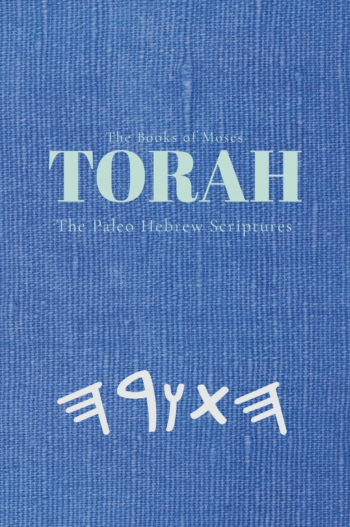 The Torah: The Paleo Hebrew Scriptures