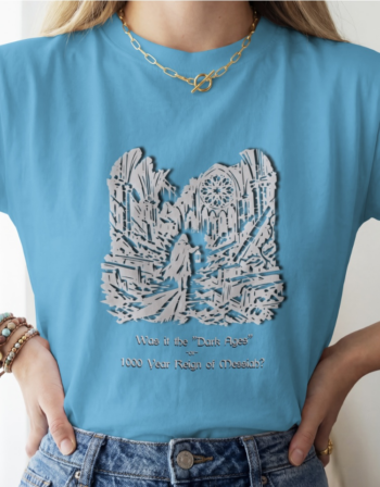 Dark Ages or 1000 Year Reign of Messiah? (shirt)