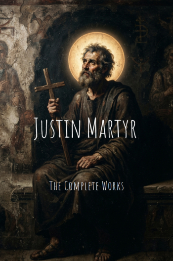 The Complete Works of Justin Martyr
