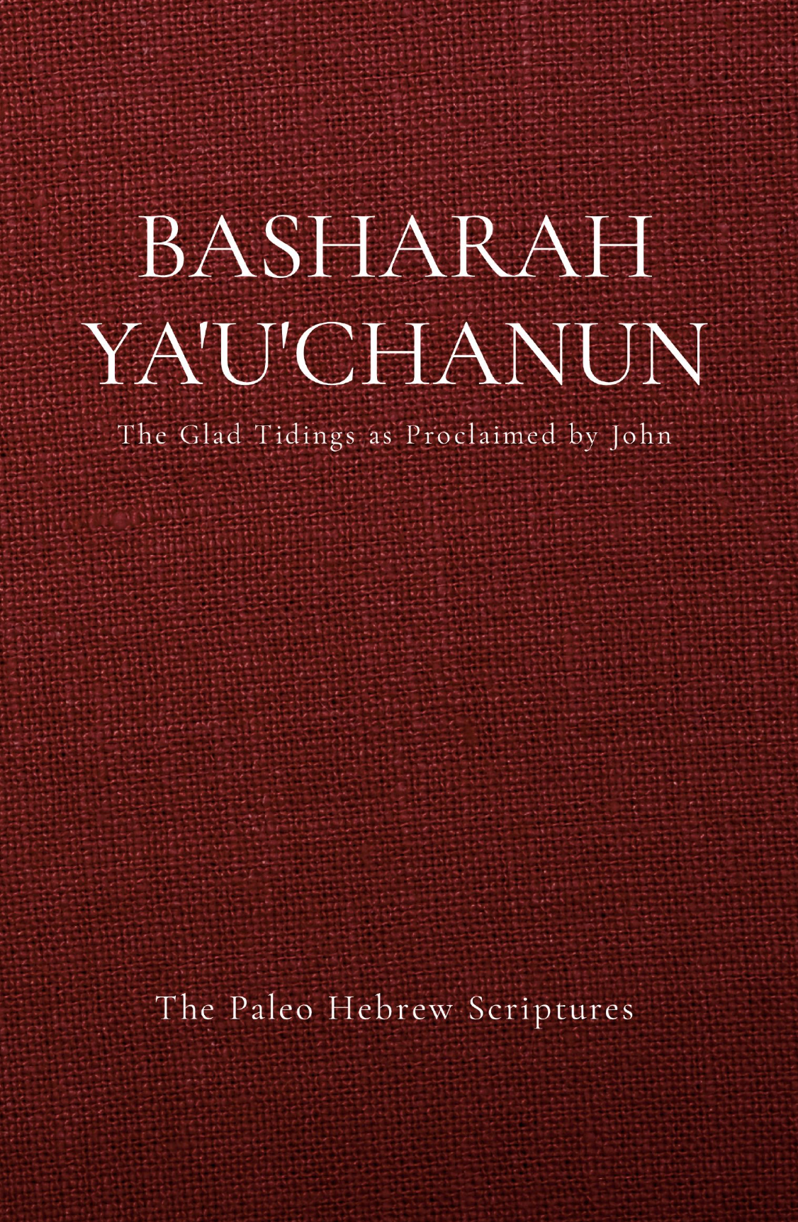 BASHARAH YA’U’CHANUN: The Paleo Hebrew Gospel of John